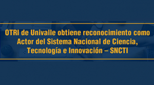 OTRI de Univalle obtiene reconocimiento de Minciencias como Actor del Sistema Nacional de Ciencia, Tecnolog&iacute;a e Innovaci&oacute;n &ndash; SNCTI